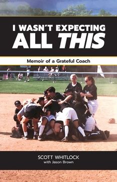 portada I Wasn't Expecting All This: Memoir of a Grateful Coach