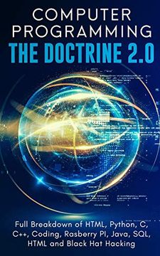 portada Computer Programming the Doctrine 2. 0: Full Breakdown of Html, Python, c, C++, Coding Raspberry pi, Java, Sql, Html and Black hat Hacking. (en Inglés)