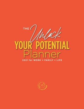 portada The Unlock Your Potential Planner - 2021 for Work + Family + Life (en Inglés)