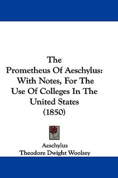 portada the prometheus of aeschylus: with notes, for the use of colleges in the united states (1850) (en Inglés)