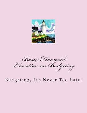 portada Basic Financials - Education on Budgeting: Budgeting-It's Never Too Late! (en Inglés)