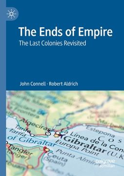 portada The Ends of Empire: The Last Colonies Revisited (en Inglés)