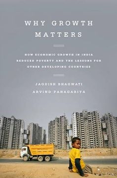 portada Why Growth Matters: How Economic Growth in India Reduced Poverty and the Lessons for Other Developing Countries