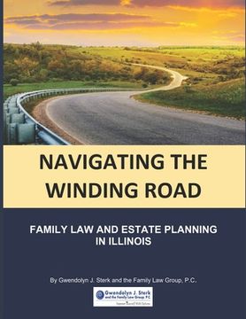 portada Navigating the Winding Road: Family Law and Estate Planning in Illinois: From Gwendolyn J. Sterk & the Family Law Group, PC (en Inglés)