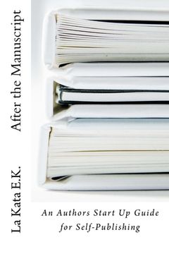 portada After the Manuscript: An Author's Start Up Guide for Self-Publishing (en Inglés)