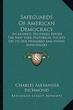 portada safeguards of american democracy: an address delivered before the new york historical society on its one hundred and ninth anniversary (en Inglés)