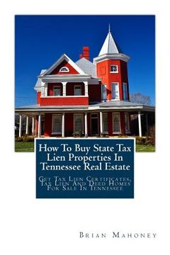 portada How To Buy State Tax Lien Properties In Tennessee Real Estate: Get Tax Lien Certificates, Tax Lien And Deed Homes For Sale In Tennessee