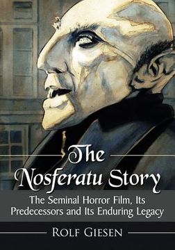 portada The Nosferatu Story: The Seminal Horror Film, Its Predecessors and Its Enduring Legacy (en Inglés)