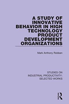 portada A Study of Innovative Behavior in High Technology Product Development Organizations (Studies on Industrial Productivity: Selected Works) 