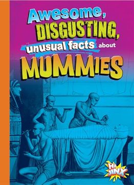 portada Awesome, Disgusting, Unusual Facts About Mummies (en Inglés)