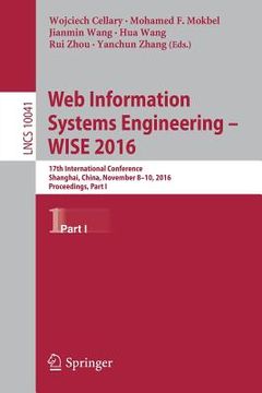 portada Web Information Systems Engineering - Wise 2016: 17th International Conference, Shanghai, China, November 8-10, 2016, Proceedings, Part I (in English)