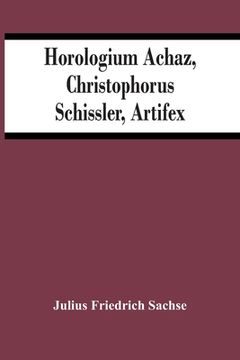 portada Horologium Achaz, Christophorus Schissler, Artifex