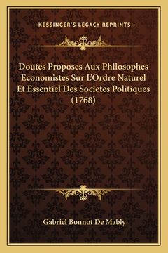 portada Doutes Proposes Aux Philosophes Economistes Sur L'Ordre Naturel Et Essentiel Des Societes Politiques (1768) (in French)