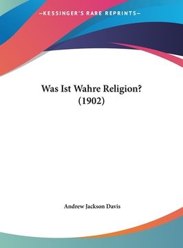 portada Was Ist Wahre Religion? (1902) (en Alemán)