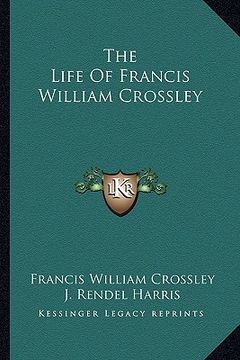 portada the life of francis william crossley (en Inglés)
