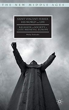 portada Saint Vincent Ferrer, his World and Life: Religion and Society in Late Medieval Europe (The new Middle Ages) 