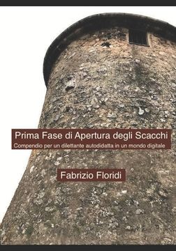 portada Prima Fase di Apertura degli Scacchi: Compendio per un dilettante autodidatta in un mondo digitale (en Italiano)