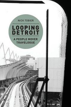 portada Looping Detroit: A People Mover Travelogue