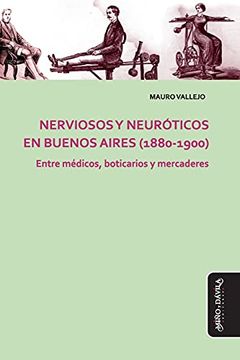 portada Nerviosos y Neuróticos en Buenos Aires (1880-1900): Entre Médicos, Boticarios y Mercaderes (Estudios Psi)