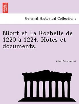portada Niort Et La Rochelle de 1220 a 1224. Notes Et Documents. (en Francés)