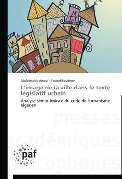 portada L'image de la ville dans le texte législatif urbain: Analyse sémio-lexicale du code de l'urbanisme algérien