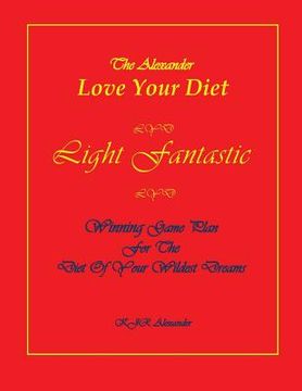 portada Love Your Diet Light Fantastic: Winning Game Plan for the Diet of Your Wildest Dreams (en Inglés)
