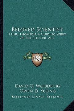 portada beloved scientist: elihu thomson, a guiding spirit of the electric age (in English)