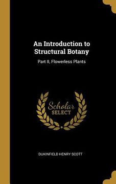 portada An Introduction to Structural Botany: Part II, Flowerless Plants (in English)