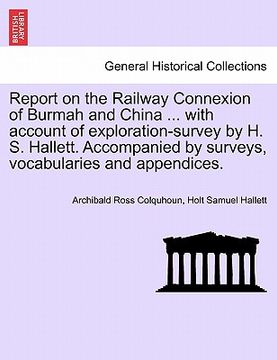 portada report on the railway connexion of burmah and china ... with account of exploration-survey by h. s. hallett. accompanied by surveys, vocabularies and (en Inglés)
