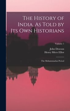 portada The History of India, As Told by Its Own Historians: The Muhammadan Period; Volume 1