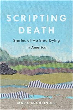portada Scripting Death: Stories of Assisted Dying in America (Volume 50) (California Series in Public Anthropology) (en Inglés)