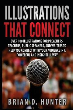 portada Illustrations That Connect: Over 100 Illustrations for preachers, teachers, public speakers, and writers to help you connect with your audience in (en Inglés)