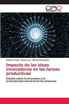 portada Impacto de las Ideas Innovadoras en las Tareas Productivas: Estudio Sobre la Innovación y la Productividad Industrial de las Empresas