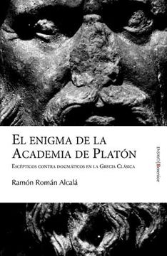 portada El Enigma de la Academia de Platón: Escépticos Contra Dogmáticos en la Grecia Clásica (in Spanish)