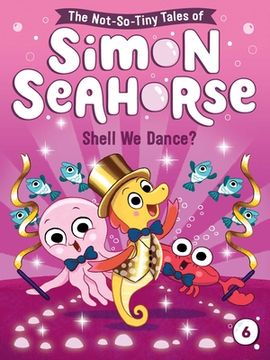 portada Shell we Dance? (The Not-So-Tiny Tales of Simon Seahorse) (en Inglés)