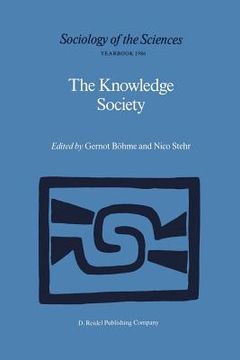 portada The Knowledge Society: The Growing Impact of Scientific Knowledge on Social Relations (en Inglés)