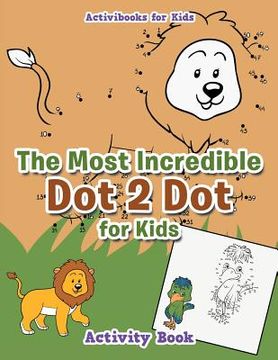 portada The Most Incredible Dot 2 Dot for Kids Activity Book (en Inglés)