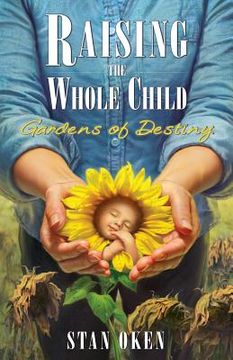 portada Raising the Whole Child: Gardens of Destiny (en Inglés)