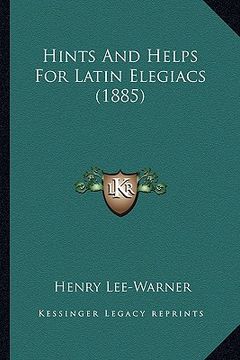 portada hints and helps for latin elegiacs (1885) (in English)