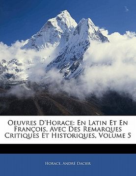 portada Oeuvres D'Horace: En Latin Et En Fran OIS, Avec Des Remarques Critiques Et Historiques, Volume 5 (in Latin)