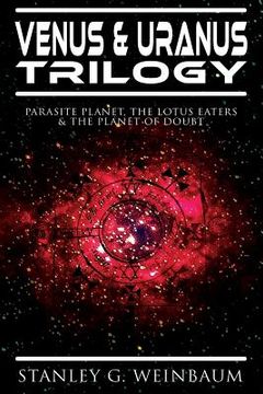 portada VENUS & URANUS Trilogy: Parasite Planet, The Lotus Eaters &The Planet of Doubt: Space Adventures of Hamilton Ham Hammond and Patricia Burlinga (in English)