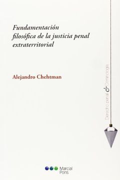 Fundamentación Filosófica De La Justicia Penal Extraterritorial (derecho Penal Y Criminología)