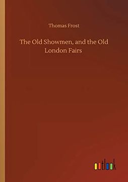 portada The old Showmen, and the old London Fairs (in English)