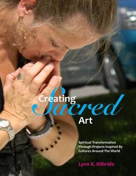 portada Creating Sacred Art: Spiritual Transformation Through Projects Inspired By Cultures Around The World (en Inglés)