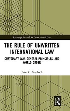 portada The Rule of Unwritten International Law: Customary Law, General Principles, and World Order (Routledge Research in International Law) (en Inglés)