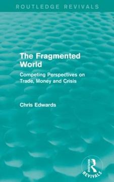 portada The Fragmented World: Competing Perspectives on Trade, Money and Crisis (Routledge Revivals)