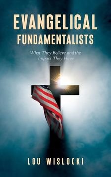 portada Evangelical Fundamentalists: What They Believe and the Impact They Have (in English)