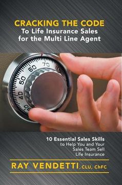 portada Cracking the Code to Life Insurance Sales for the Multi Line Agent: 10 Essential Sales Skills to Help You and Your Sales Team Sell Life Insurance (en Inglés)