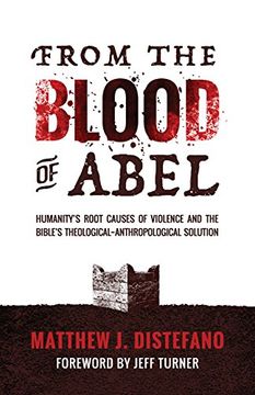 portada From the Blood of Abel: Humanity's Root Causes of Violence and the Bible's Theological-Anthropological Solution