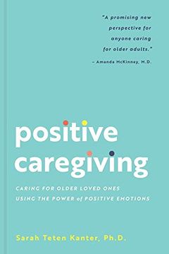 portada Positive Caregiving: Caring for Older Loved Ones Using the Power of Positive Emotions (en Inglés)